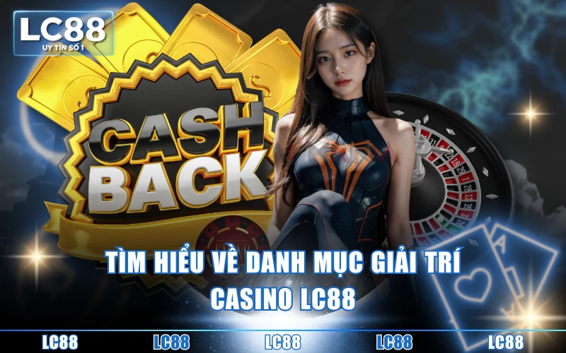 Tìm hiểu về danh mục giải trí casino LC88