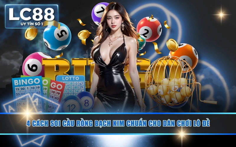 4 Cách Soi Cầu Rồng Bạch Kim Chuẩn Cho Dân Chơi Lô Đề 5 4 Cách Soi Cầu Rồng Bạch Kim Chuẩn Cho Dân Chơi Lô Đề