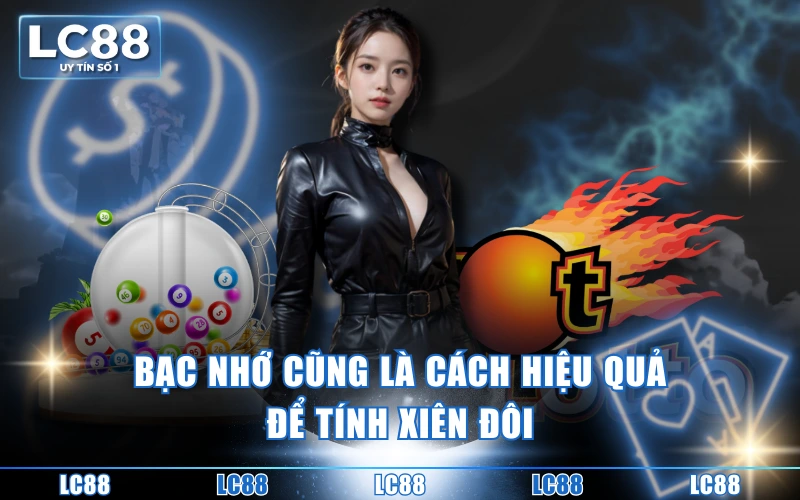 Cách Tính Lô Xiên 2 - Chơi Thông Minh, Ăn Thưởng Đậm Sâu 5 Bạc nhớ cũng là cách hiệu quả để tính xiên đôi