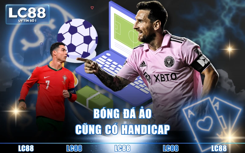 Kèo Bóng Đá Ảo - Top 3+ Hình Thức Hot Hit Nên Thử Nhất 3 Bóng đá ảo cũng có handicap