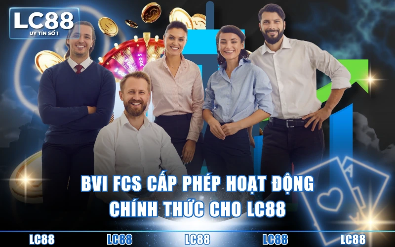Giới Thiệu 2 BVI FCS cấp phép hoạt động chính thức cho LC88
