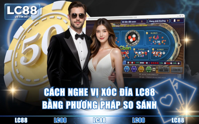 4 Cách Nghe Vị Xóc Đĩa LC88 Đơn Giản Và Hiệu Quả Cao 4 Cách nghe vị xóc đĩa LC88 bằng phương pháp so sánh