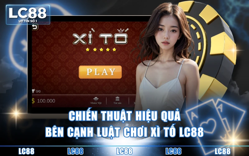 Luật Chơi Xì Tố LC88 - Quy Tắc Chơi Chuẩn Cho Tân Thủ 4 Chiến thuật hiệu quả bên cạnh luật chơi xì tố LC88