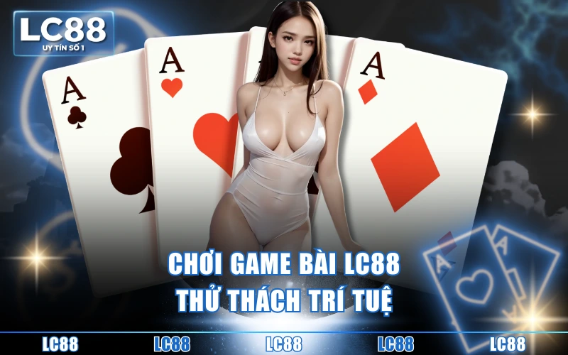 Trang Chủ 9 Chơi game bài LC88 thử thách trí tuệ