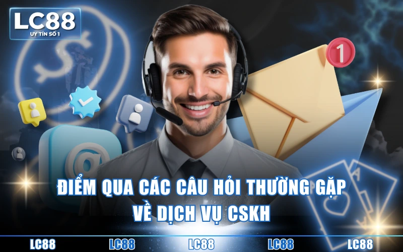 Câu hỏi thường gặp 4 Điểm qua các câu hỏi thường gặp về dịch vụ CSKH