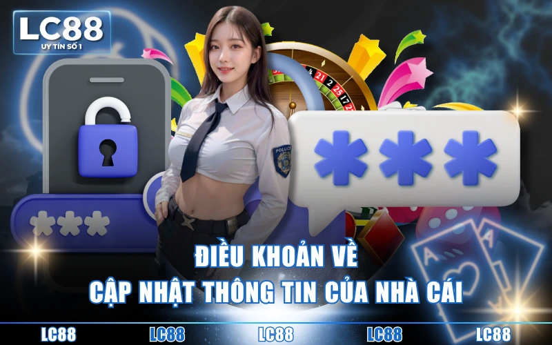 quy định chúng tôi 4 Điều khoản về cập nhật thông tin của nhà cái