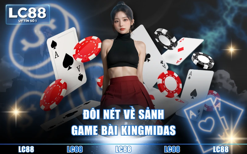 Game Bài KingMidas - Không Gian Giải Trí Hiện Đại Số 1 2 Đôi nét về sảnh game bài KingMidas