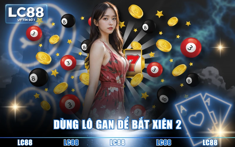 Cách Tính Lô Xiên 2 - Chơi Thông Minh, Ăn Thưởng Đậm Sâu 4 Dùng lô gan để bắt xiên 2