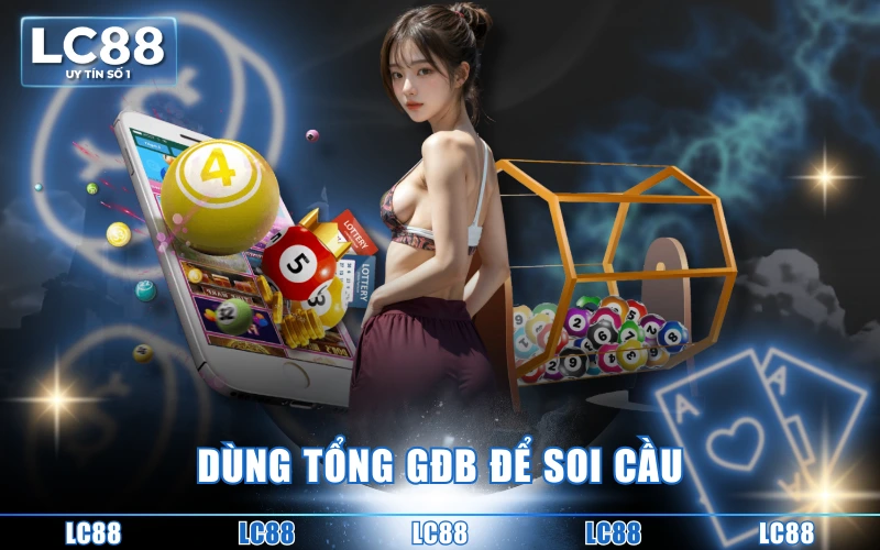 4 Cách Soi Cầu Rồng Bạch Kim Chuẩn Cho Dân Chơi Lô Đề 5 Dùng tổng GĐB để soi cầu