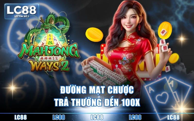 Hướng Dẫn Cách Chơi Nổ Hũ Đường Mạt Chược Chi Tiết Dễ Hiểu 3 Đường Mạt Chược trả thưởng đến 100x