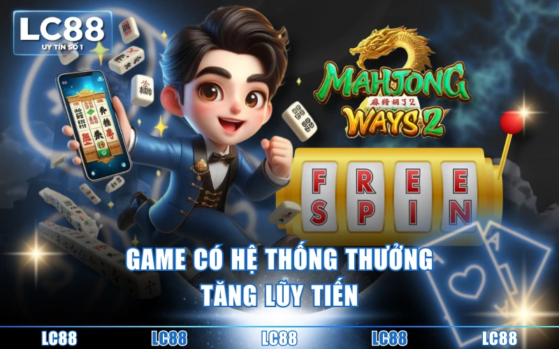 Hướng Dẫn Cách Chơi Nổ Hũ Đường Mạt Chược Chi Tiết Dễ Hiểu 5 Game có hệ thống thưởng tăng lũy tiến