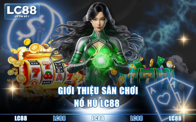 Giới thiệu sân chơi nổ hũ LC88