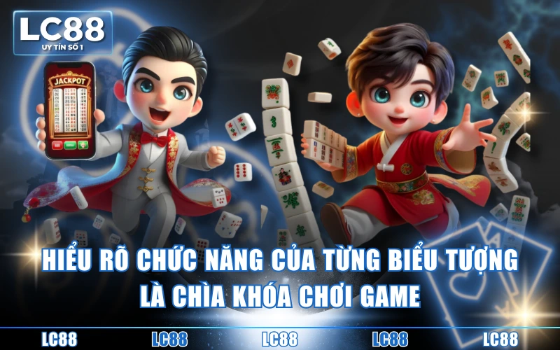 Hướng Dẫn Cách Chơi Nổ Hũ Đường Mạt Chược Chi Tiết Dễ Hiểu 4 Hiểu rõ chức năng của từng biểu tượng là chìa khóa chơi game