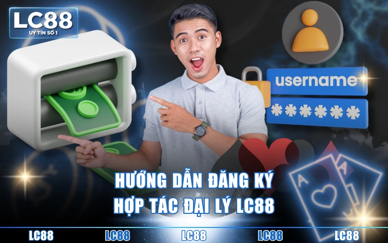 Đại Lý 4 Hướng dẫn đăng ký hợp tác đại lý LC88