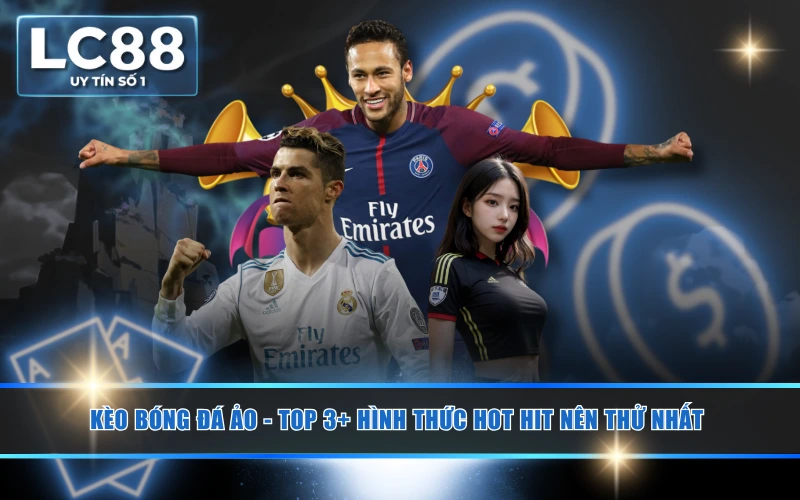 Kèo Bóng Đá Ảo - Top 3+ Hình Thức Hot Hit Nên Thử Nhất 2 Kèo Bóng Đá Ảo - Top 3+ Hình Thức Hot Hit Nên Thử Nhất