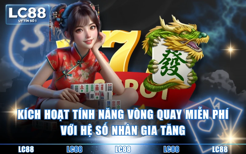 Hướng Dẫn Cách Chơi Nổ Hũ Đường Mạt Chược Chi Tiết Dễ Hiểu 6 Kích hoạt tính năng Vòng Quay Miễn Phí với hệ số nhân gia tăng