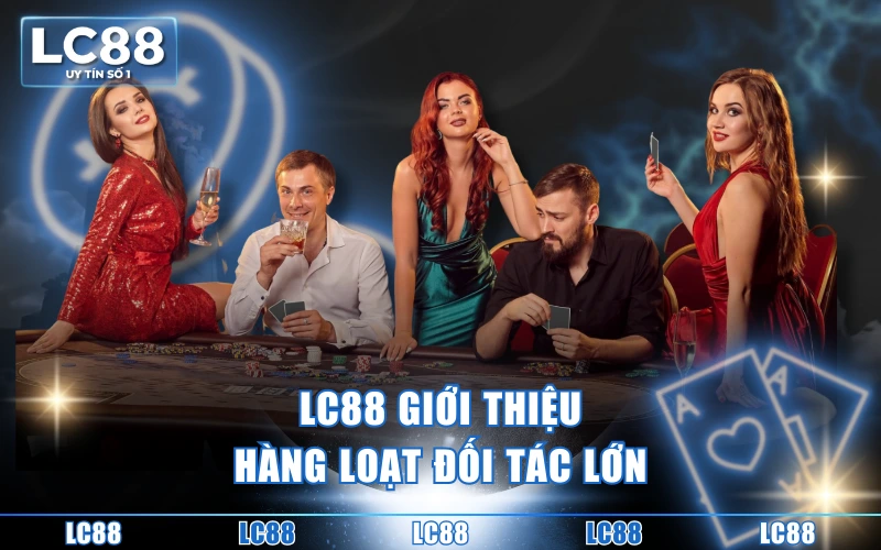 Giới Thiệu 4 LC88 giới thiệu hàng loạt đối tác lớn