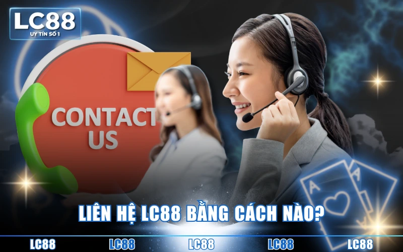 Câu hỏi thường gặp 5 Liên hệ LC88 bằng cách nào?