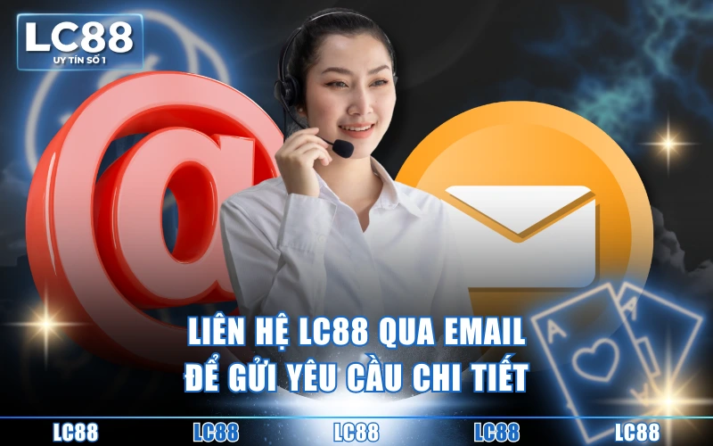 Liên Hệ 3 Liên hệ LC88 qua email để gửi yêu cầu chi tiết