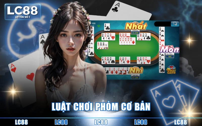 Cách Chơi Bài Phỏm Chi Tiết Nhất Dành Cho Tân Binh 3 Luật chơi phỏm cơ bản