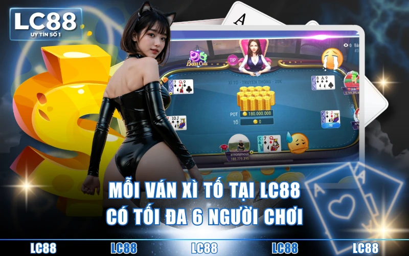 Luật Chơi Xì Tố LC88 - Quy Tắc Chơi Chuẩn Cho Tân Thủ 3 Mỗi ván xì tố tại LC88 có tối đa 6 người chơi