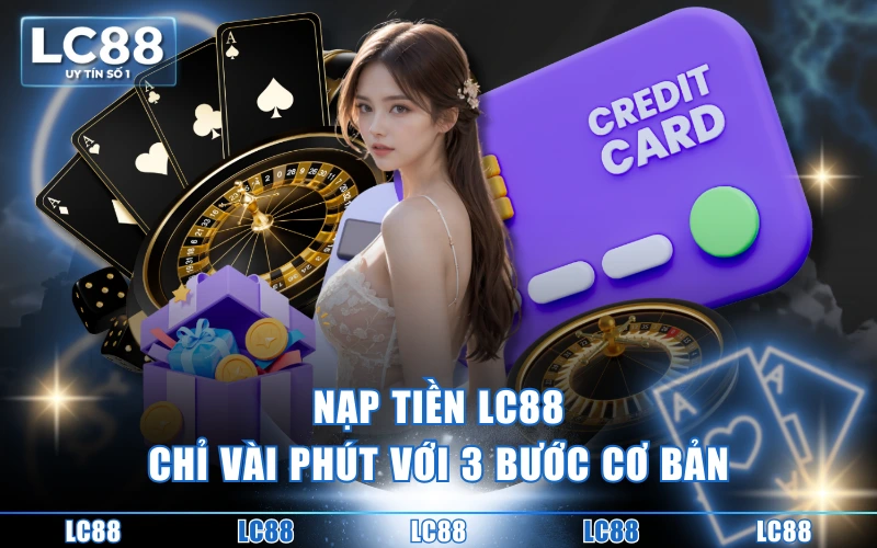 Trang Chủ 14 Nạp tiền LC88 chỉ vài phút với 3 bước cơ bản