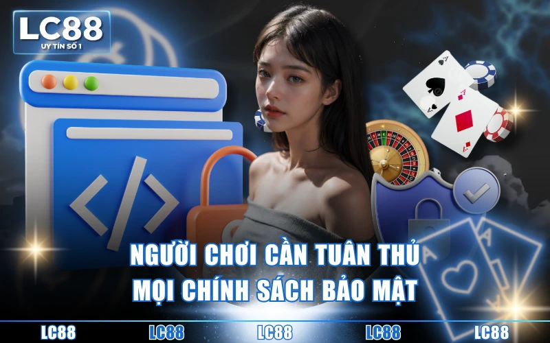 Chính Sách Bảo Mật 3 Người chơi cần tuân thủ mọi chính sách bảo mật