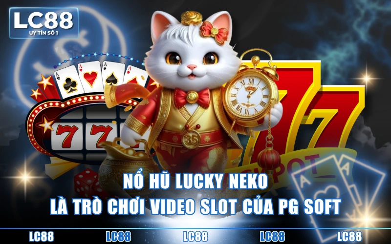 Nổ Hũ Lucky Neko - Hướng Dẫn Chơi Và Bảng Trả Thưởng 2 Nổ hũ Lucky Neko là trò chơi video slot của PG Soft