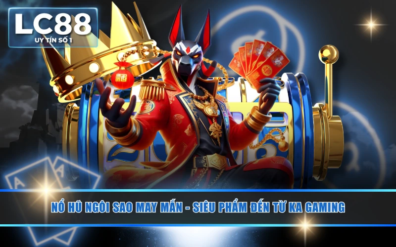 Nổ Hũ Ngôi Sao May Mắn - Siêu Phẩm Đến Từ KA Gaming 2 Nổ Hũ Ngôi Sao May Mắn - Siêu Phẩm Đến Từ KA Gaming