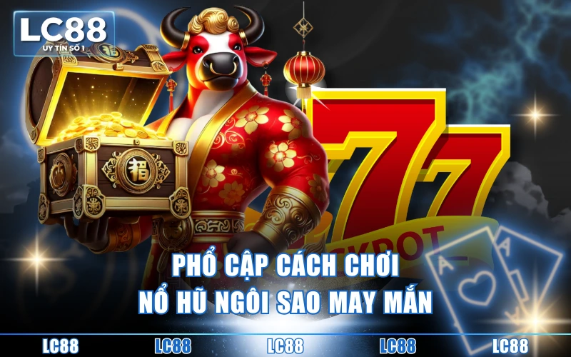 Nổ Hũ Ngôi Sao May Mắn - Siêu Phẩm Đến Từ KA Gaming 2 Phổ cập cách chơi nổ hũ Ngôi sao may mắn