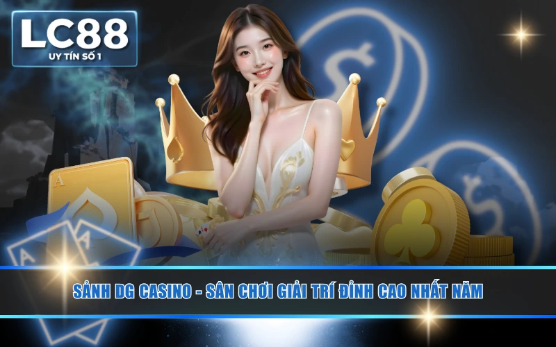 Sảnh DG Casino - Sân Chơi Giải Trí Đỉnh Cao Nhất Năm 5 Sảnh DG Casino - Sân Chơi Giải Trí Đỉnh Cao Nhất Năm
