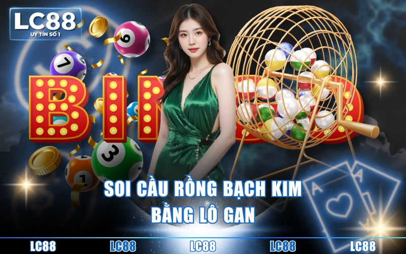 4 Cách Soi Cầu Rồng Bạch Kim Chuẩn Cho Dân Chơi Lô Đề 3 Soi cầu rồng bạch kim bằng lô gan