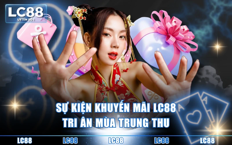 Trang Chủ 12 Sự kiện khuyến mãi LC88 tri ân mùa Trung Thu