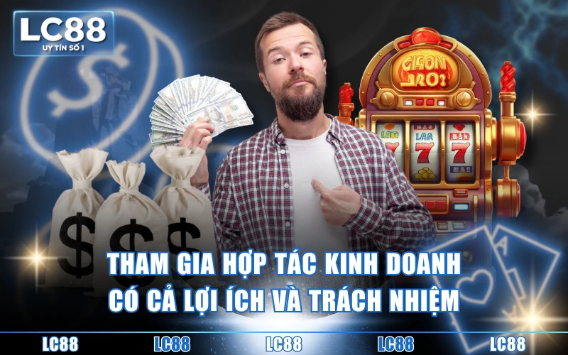 Đại Lý 5 Tham gia hợp tác kinh doanh có cả lợi ích và trách nhiệm