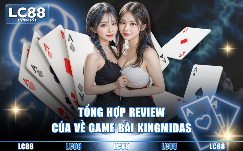 Game Bài KingMidas - Không Gian Giải Trí Hiện Đại Số 1 5 Tổng hợp review của về game bài KingMidas