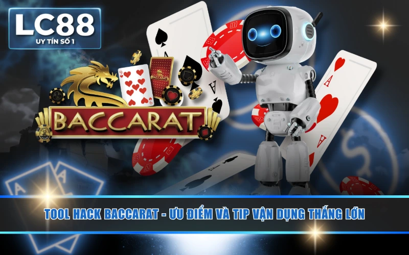 Tool Hack Baccarat - Ưu Điểm Và Tip Vận Dụng Thắng Lớn 2 Tool Hack Baccarat - Ưu Điểm Và Tip Vận Dụng Thắng Lớn