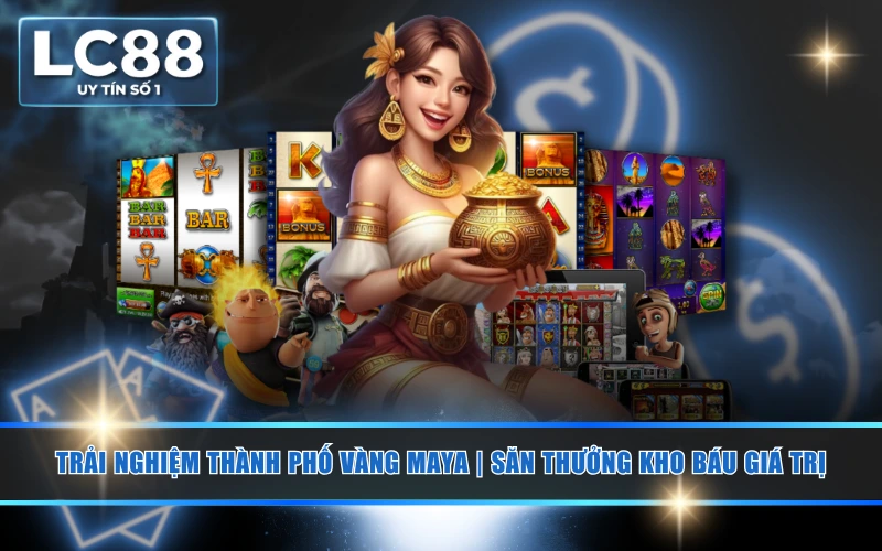 Trải Nghiệm Thành Phố Vàng Maya | Săn Thưởng Kho Báu Giá Trị 1 Trải Nghiệm Thành Phố Vàng Maya | Săn Thưởng Kho Báu Giá Trị