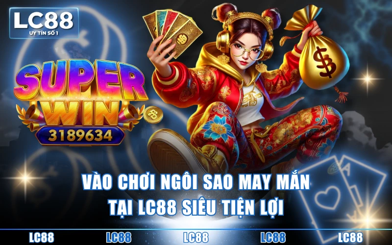 Nổ Hũ Ngôi Sao May Mắn - Siêu Phẩm Đến Từ KA Gaming 5 Vào chơi Ngôi sao may mắn tại LC88 siêu tiện lợi