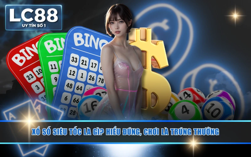 Xổ Số Siêu Tốc Là Gì? Hiểu Đúng, Chơi Là Trúng Thưởng 3 Xổ Số Siêu Tốc Là Gì? Hiểu Đúng, Chơi Là Trúng Thưởng